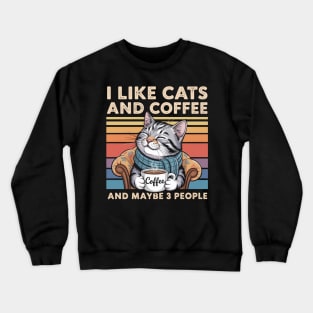 I Like Cats And Coffee And Maybe 3 People Crewneck Sweatshirt